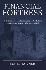 Financial Fortress retirement planning book by Ira S. Koyner — coordinated plan for market risk, taxes, inflation.