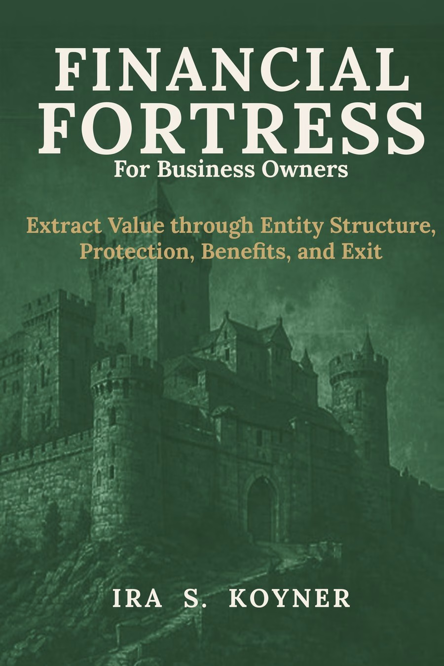 Financial Fortress for Business Owners by Ira S. Koyner